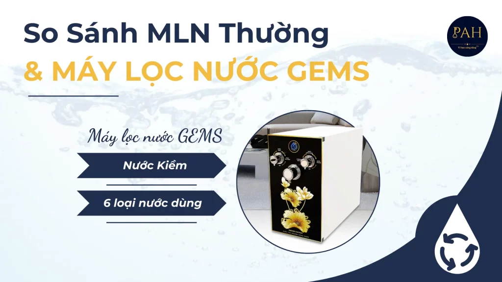 So Sánh Máy Lọc Nước GEMS Và Máy Lọc Nước Thông Thường