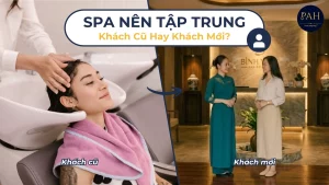Spa Nên Tập Trung Khách Mới Hay Khách Cũ?