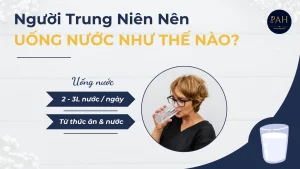 Người Trung Niên Nên Uống Nước Như Thế Nào?