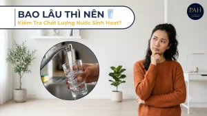 Bao Lâu Nên Kiểm Tra Chất Lượng Nước Sinh Hoạt