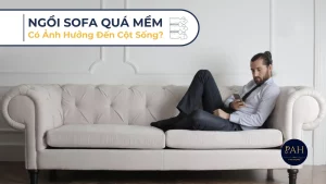 ngồi sofa quá mềm có ảnh hưởng đến cột sống không