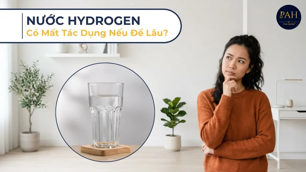 Nước Hydrogen Có Mất Tác Dụng Nếu Để Lâu Không