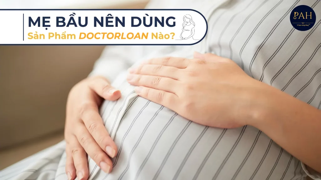 mẹ bầu nên dùng sản phẩm DOCTORLOAN nào