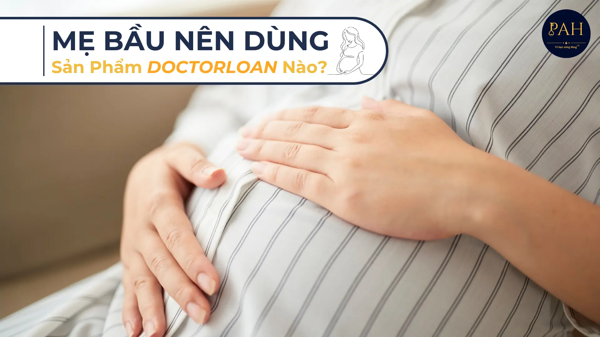 mẹ bầu nên dùng sản phẩm DOCTORLOAN nào