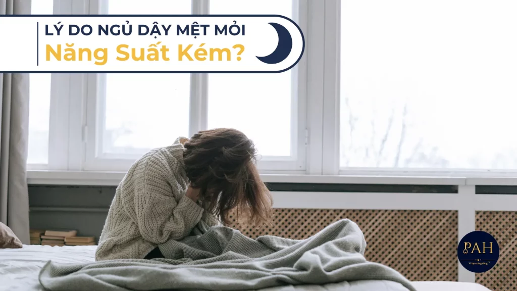 lý do ngủ dậy mệt mỏi, năng suất kém