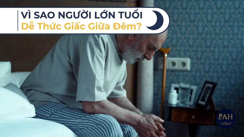 vì sao người lớn tuổi dễ bị thức giấc giữa đêm